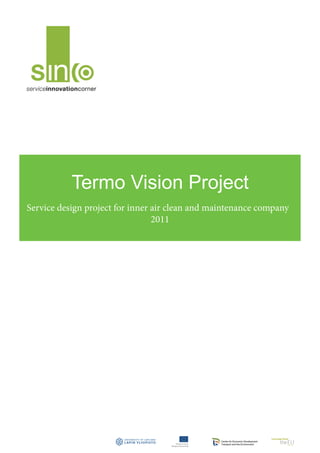 Termo Vision Project
Service design project for inner air clean and maintenance company
                                 2011
 