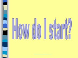 How do I start? 