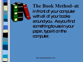 The Book Method - sit in front of your computer with all of your books around you.  As you find something to use in your paper, type it on the computer. 