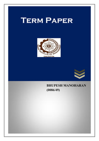 Term Paper

BHUPESH MANOHARAN
(0086/49)

 