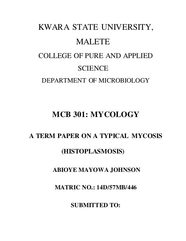 KWARA STATE UNIVERSITY,
MALETE
COLLEGE OF PURE AND APPLIED
SCIENCE
DEPARTMENT OF MICROBIOLOGY
MCB 301: MYCOLOGY
A TERM PAP...
