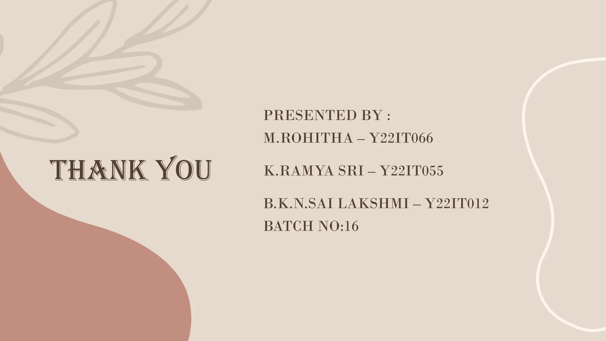thank you
PRESENTED BY :
M.ROHITHA – Y22IT066
K.RAMYA SRI – Y22IT055
B.K.N.SAI LAKSHMI – Y22IT012
BATCH NO:16
 