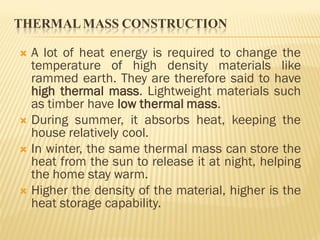 THERMALMASS CONSTRUCTION
 Thermal mass is most appropriate in climates
with a large diurnal temperature range. As a
rule ...