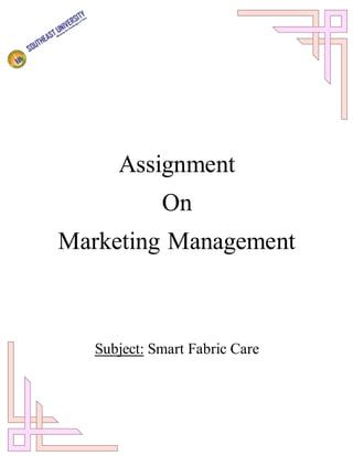 Assignment
On
Marketing Management
Subject: Smart Fabric Care
 