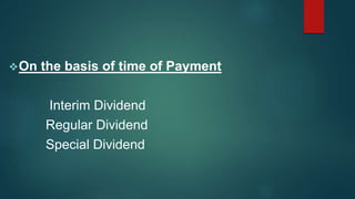 On the basis of time of Payment
Interim Dividend
Regular Dividend
Special Dividend
 