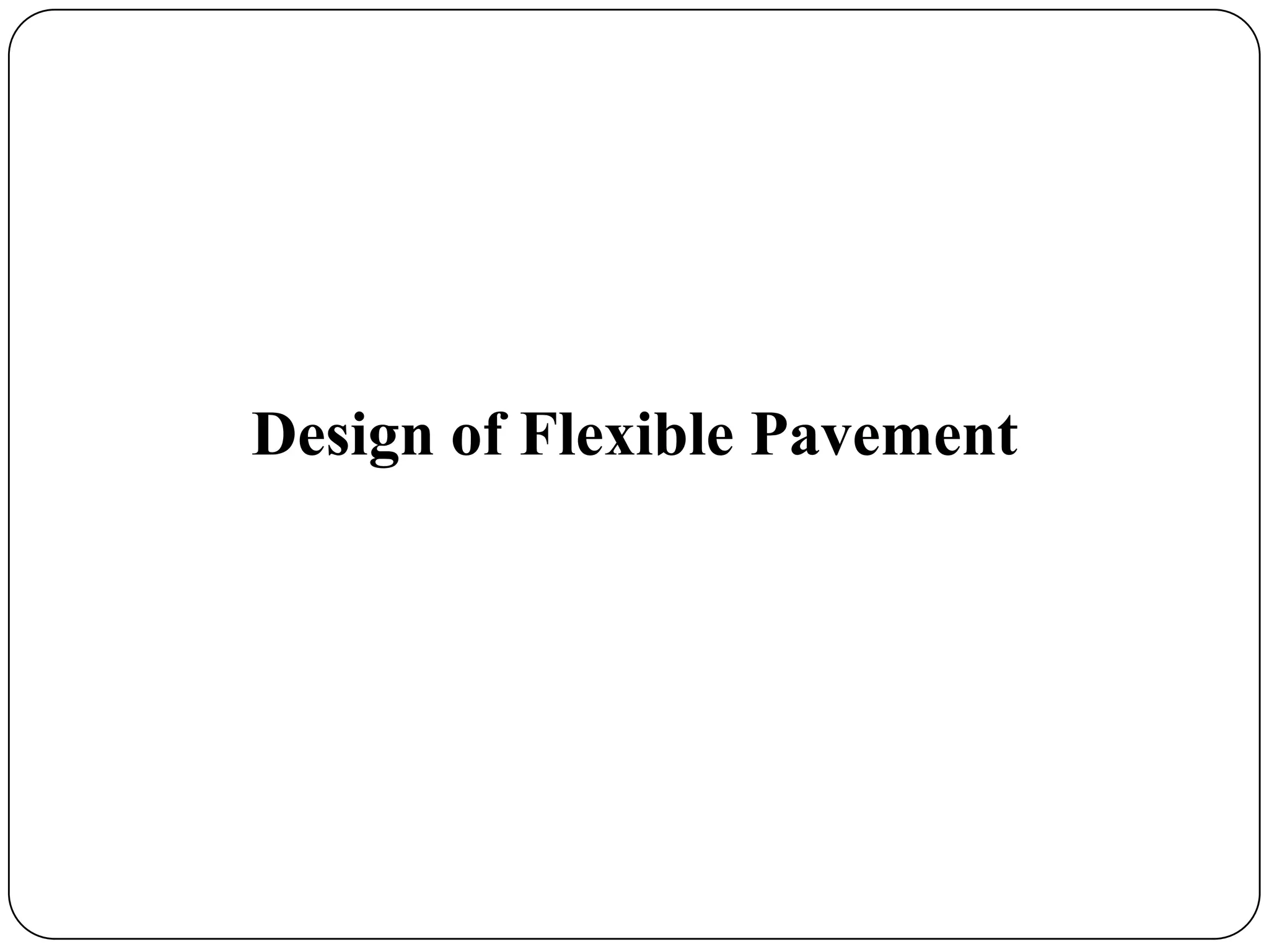 Design of Flexible Pavement
 