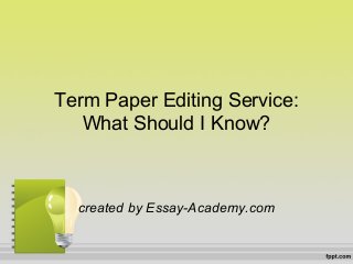Term Paper Editing Service:
What Should I Know?
created by Essay-Academy.com
 