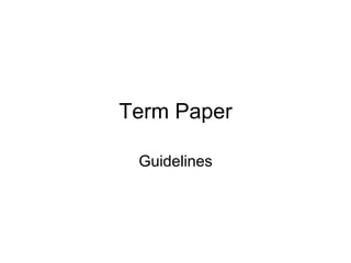 Term Paper
Guidelines
 