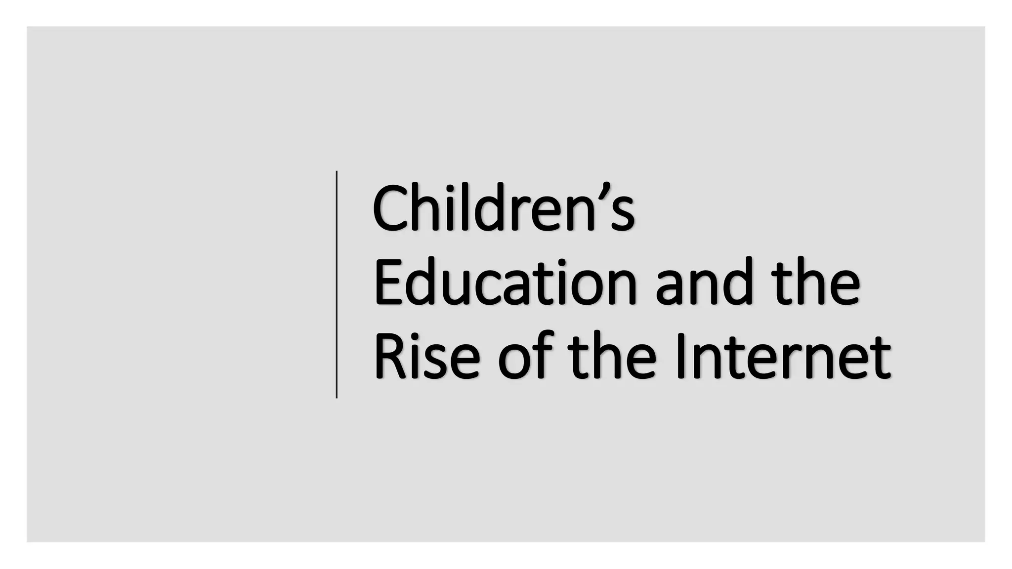 Children’s
Education and the
Rise of the Internet
 