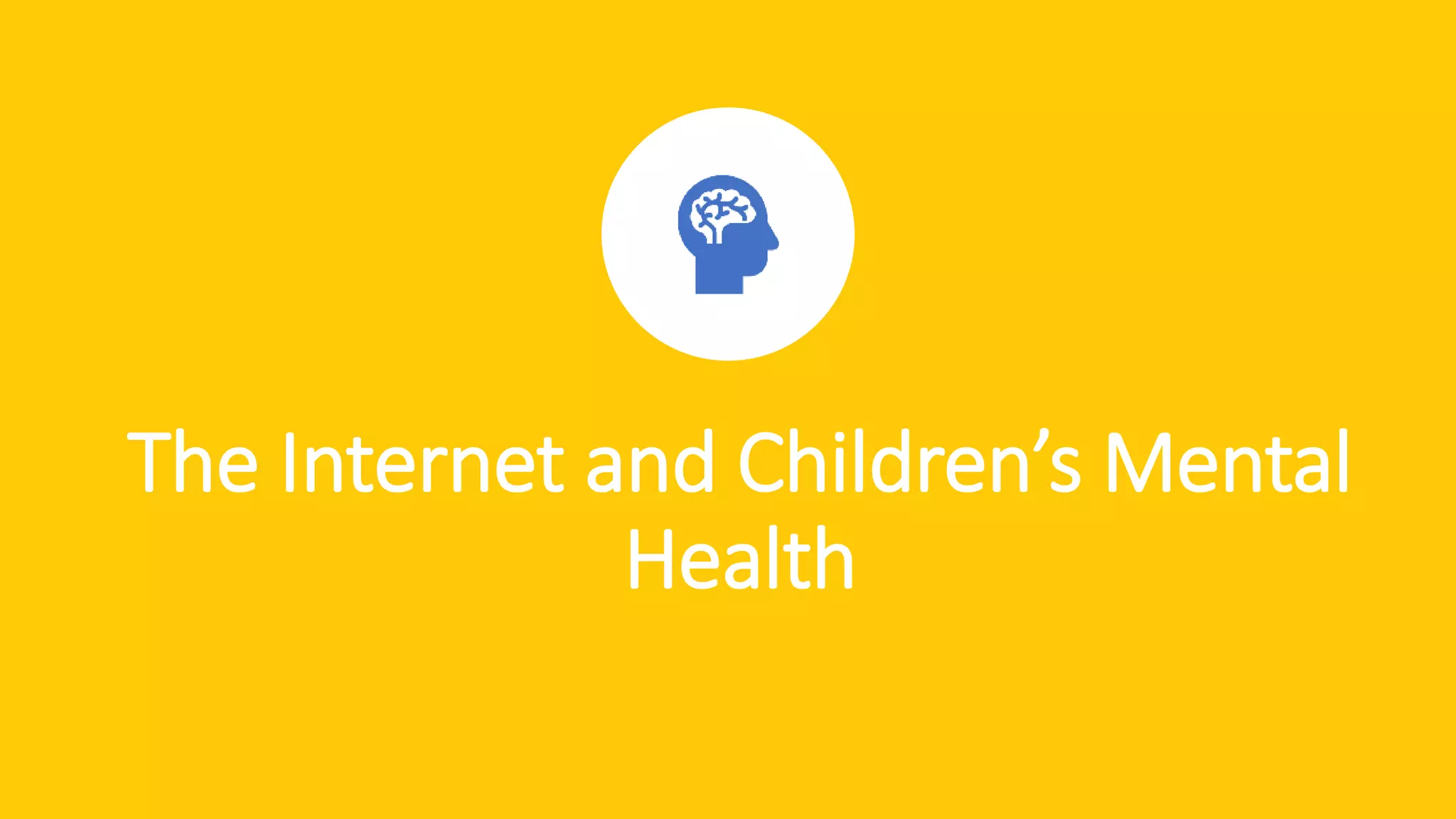 The Internet and Children’s Mental
Health
 