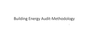 Building Energy Audit-Methodology
 