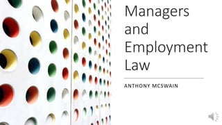 Managers
and
Employment
Law
ANTHONY MCSWAIN
 