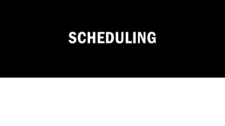 SCHEDULING
 