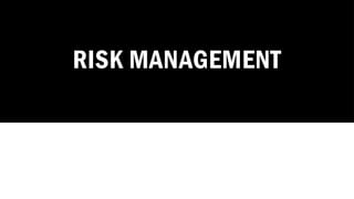 RISK MANAGEMENT
 