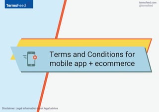If you sell commerce through your app, you
will want Terms and Conditions (7) in place to:
Dictate how different aspects o...