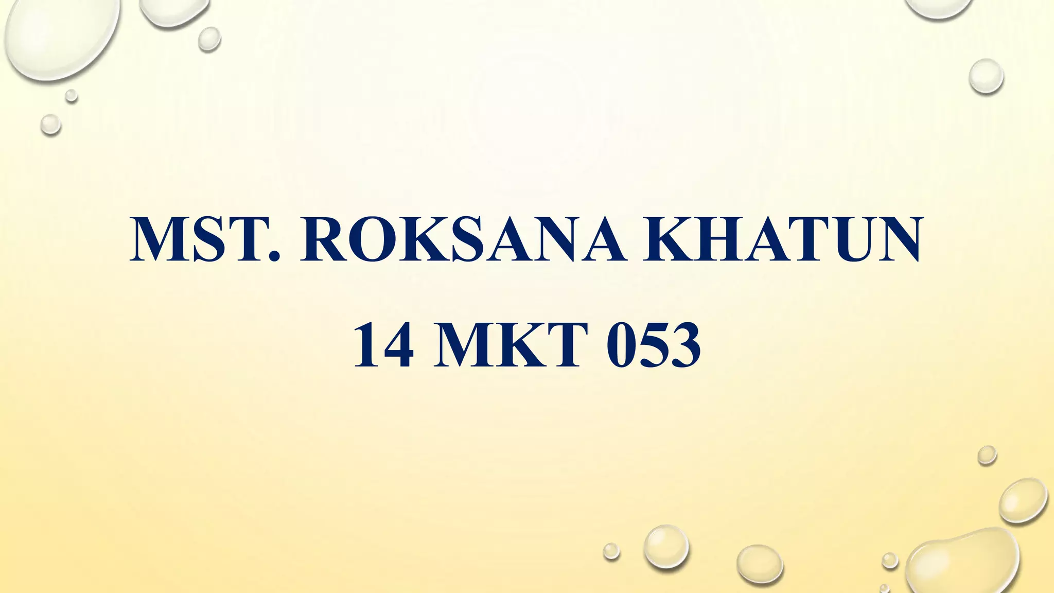 MST. ROKSANA KHATUN
14 MKT 053
 