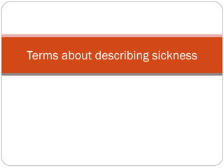 Terms about describing sickness 