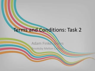 Terms and Conditions: Task 2
Adam Finkel-Gates
Brooksby Melton College

 