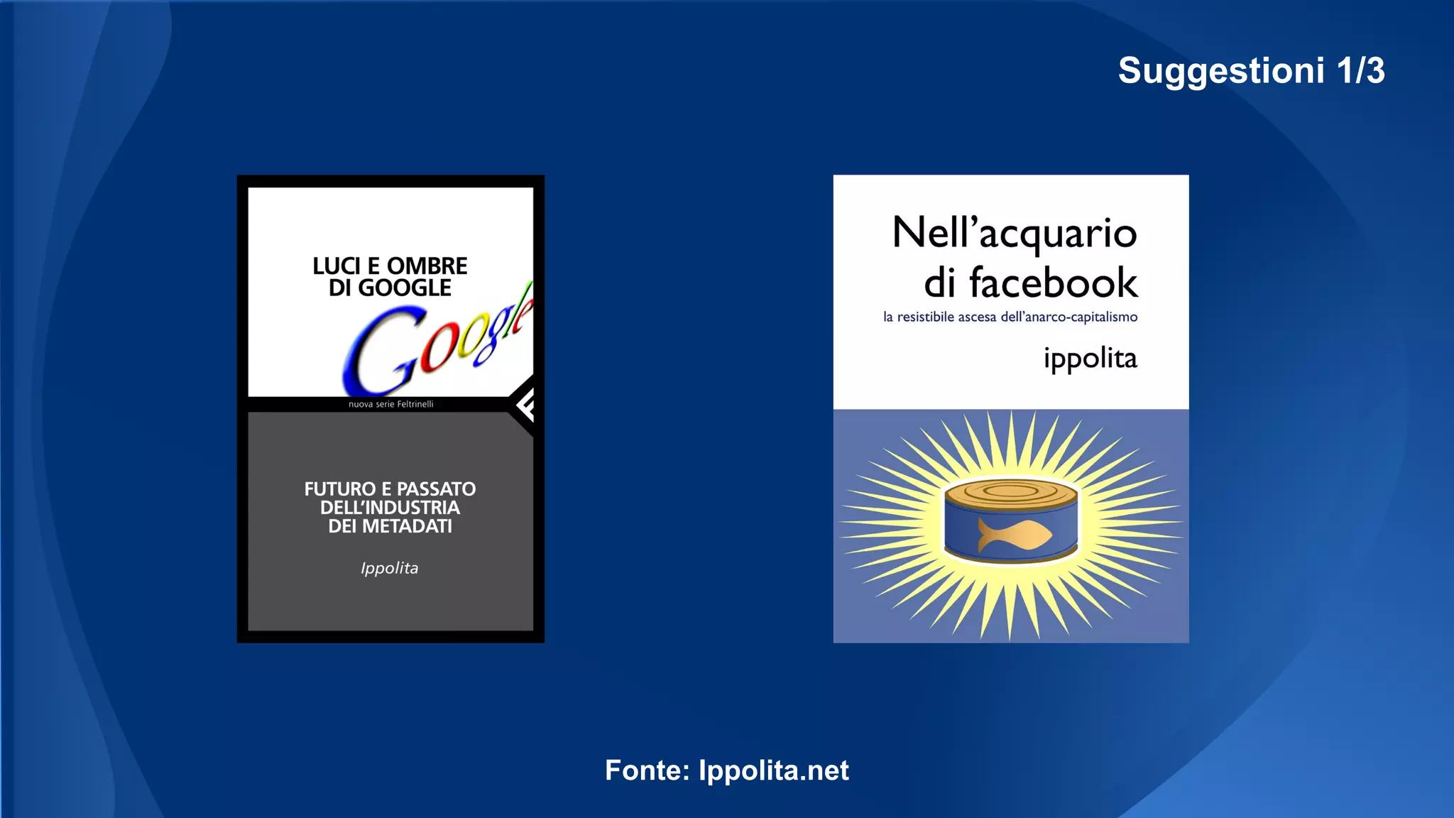 Suggestioni 1/3
Fonte: Ippolita.net