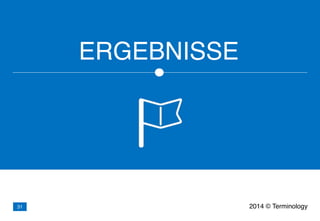 ERGEBNISSE
2014 © Terminology31
 