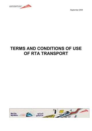 September 2009




TERMS AND CONDITIONS OF USE
    OF RTA TRANSPORT
 