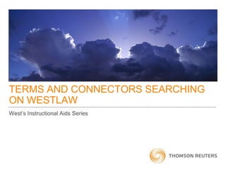 TERMS AND CONNECTORS SEARCHING
ON WESTLAW
West’s Instructional Aids Series

 