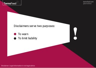 Disclaimers serve two purposes:
To warn
To limit liability
 