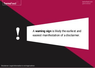 A warning sign is likely the earliest and
easiest manifestation of a disclaimer.
 