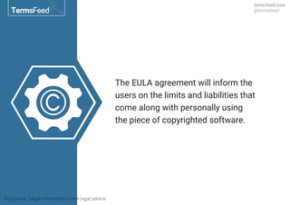 </>
The EULA agreement will inform the
users on the limits and liabilities that
come along with personally using
the piece of copyrighted software.
 