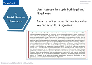 A
Restrictions on
Use clause.
Users can use the app in both legal and
illegal ways.
A clause on license restrictions is an...