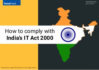 How to comply with
India’s IT Act 2000
 