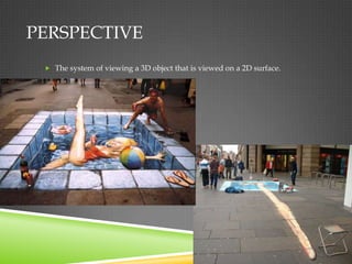 PERSPECTIVE
  The system of viewing a 3D object that is viewed on a 2D surface.
 