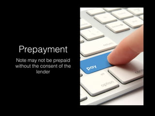 Prepayment
Note may not be prepaid
without the consent of the
lender
 