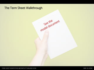 TERM SHEET DEMYSTIFIED @STARTUP THAILAND 2018 MAY 19, 2018
The Term Sheet: Walkthrough
 