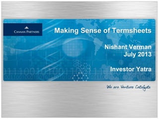 Making Sense of Termsheets
Nishant Verman
July 2013
Investor Yatra
 