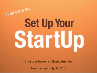 Christina Tsakona - Nayia Antoniou
Found.ation | July 24, 2013
Welcome to...
 