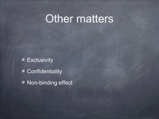Other matters
Exclusivity
Confidentiality
Non-binding effect
 