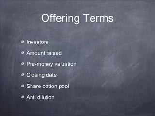 Offering Terms
Investors
Amount raised
Pre-money valuation
Closing date
Share option pool
Anti dilution
 
