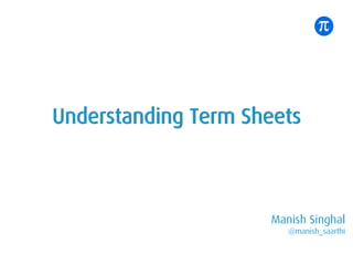 Manish Singhal
@manish_saarthi
30 Aug
August Fest
Understanding Term Sheets
 
