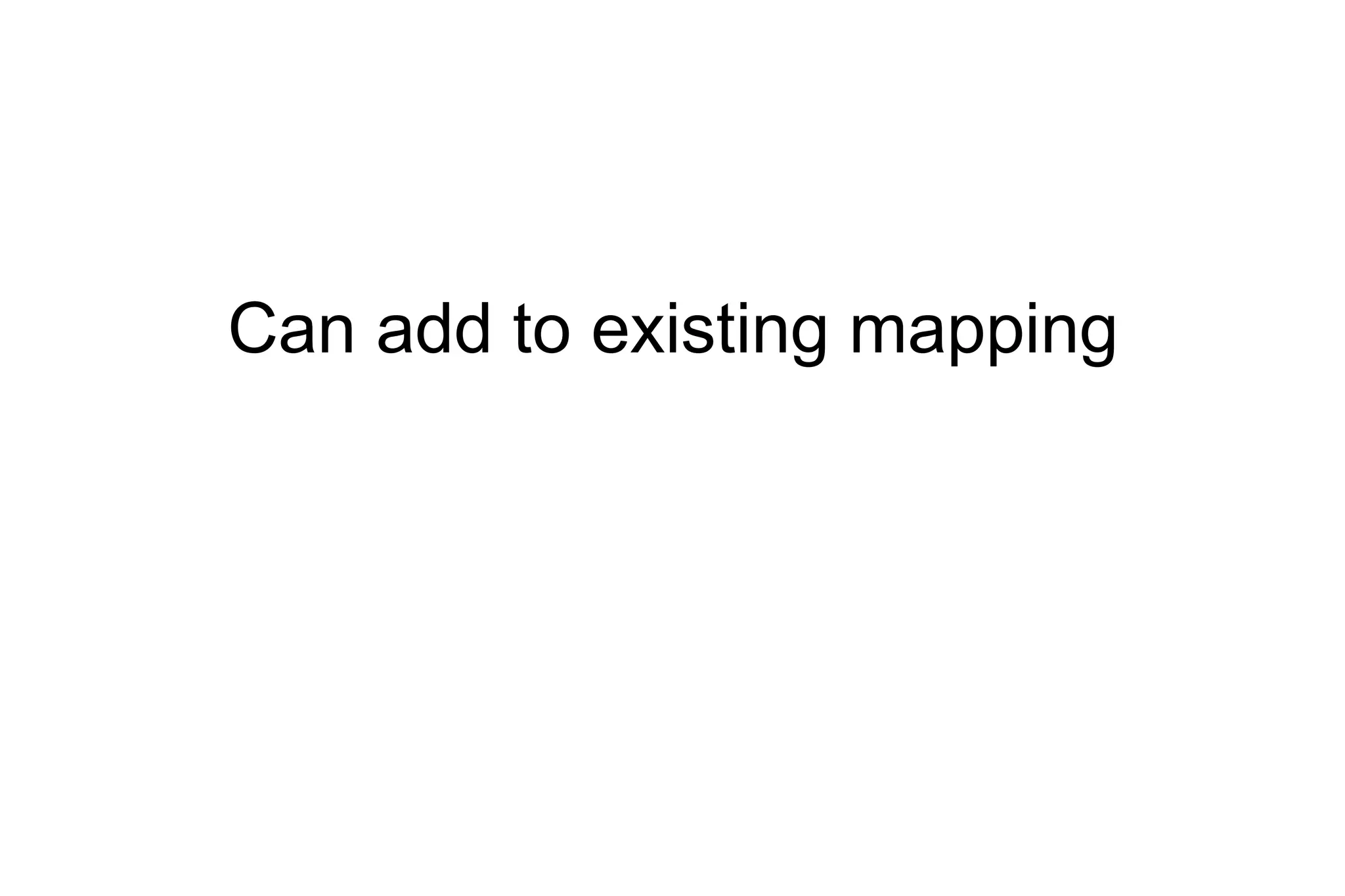 Can add to existing mapping 