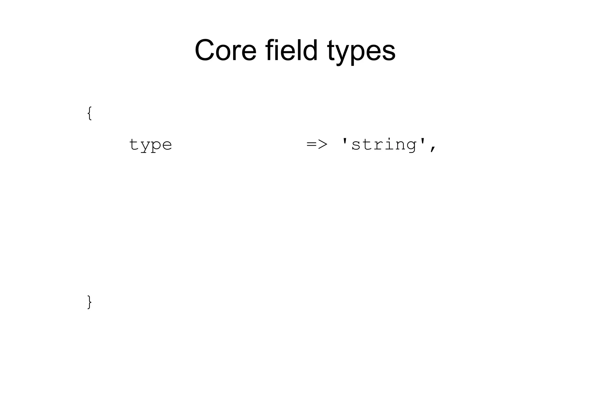 Core field types { type => 'string', } 