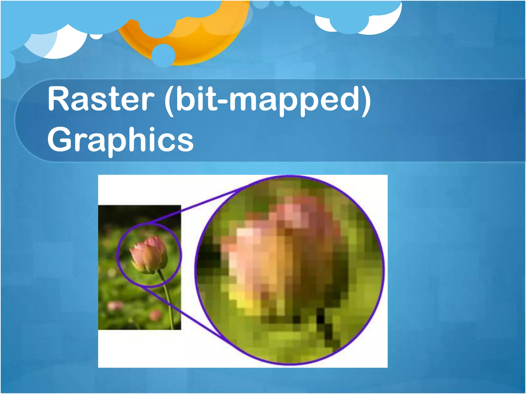 Raster (bit-mapped) Graphics