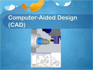 Computer-Aided Design (CAD)