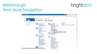 Walkthrough:
Term Store Navigation
 