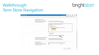 Walkthrough:
Term Store Navigation
 