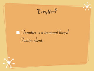 Termtter?

Termtter is a terminal based
Twitter client.
 