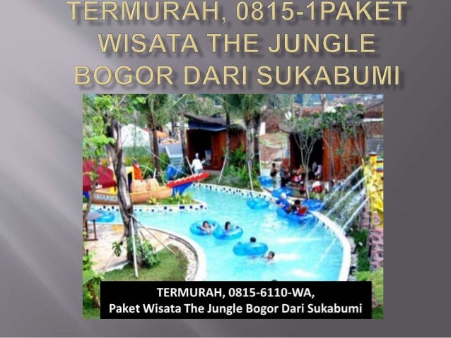 Termurah 0815 1 Paket Wisata The Jungle Bogor Dari Termurah 0815 1 Paket Wisata The Jungle Bogor Dari