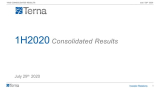 1
1H20 CONSOLIDATED RESULTS JULY 29th 2020
July 29th 2020
1H2020 Consolidated Results
 