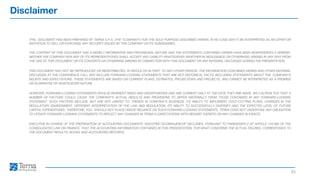 Disclaimer
25
THIS DOCUMENT HAS BEEN PREPARED BY TERNA S.P.A. (THE “COMPANY”) FOR THE SOLE PURPOSE DESCRIBED HEREIN. IN NO CASE MAY IT BE INTERPRETED AS AN OFFER OR
INVITATION TO SELL OR PURCHASE ANY SECURITY ISSUED BY THE COMPANY OR ITS SUBSIDIARIES.
THE CONTENT OF THIS DOCUMENT HAS A MERELY INFORMATIVE AND PROVISIONAL NATURE AND THE STATEMENTS CONTAINED HEREIN HAVE BEEN INDEPENDENTLY VERIFIED.
NEITHER THE COMPANY NOR ANY OF ITS REPRESENTATIVES SHALL ACCEPT ANY LIABILITY WHATSOEVER (WHETHER IN NEGLIGENCE OR OTHERWISE) ARISING IN ANY WAY FROM
THE USE OF THIS DOCUMENT OR ITS CONTENTS OR OTHERWISE ARISING IN CONNECTION WITH THIS DOCUMENT OR ANY MATERIAL DISCUSSED DURING THE PRESENTATION.
THIS DOCUMENT MAY NOT BE REPRODUCED OR REDISTRIBUTED, IN WHOLE OR IN PART, TO ANY OTHER PERSON. THE INFORMATION CONTAINED HEREIN AND OTHER MATERIAL
DISCUSSED AT THE CONFERENCE CALL MAY INCLUDE FORWARD-LOOKING STATEMENTS THAT ARE NOT HISTORICAL FACTS, INCLUDING STATEMENTS ABOUT THE COMPANY’S
BELIEFS AND EXPECTATIONS. THESE STATEMENTS ARE BASED ON CURRENT PLANS, ESTIMATES, PROJECTIONS AND PROJECTS, AND CANNOT BE INTERPRETED AS A PROMISE
OR GUARANTEE OF WHATSOEVER NATURE.
HOWEVER, FORWARD-LOOKING STATEMENTS INVOLVE INHERENT RISKS AND UNCERTAINTIES AND ARE CURRENT ONLY AT THE DATE THEY ARE MADE. WE CAUTION YOU THAT A
NUMBER OF FACTORS COULD CAUSE THE COMPANY’S ACTUAL RESULTS AND PROVISIONS TO DIFFER MATERIALLY FROM THOSE CONTAINED IN ANY FORWARD-LOOKING
STATEMENT. SUCH FACTORS INCLUDE, BUT ARE NOT LIMITED TO: TRENDS IN COMPANY’S BUSINESS, ITS ABILITY TO IMPLEMENT COST-CUTTING PLANS, CHANGES IN THE
REGULATORY ENVIRONMENT, DIFFERENT INTERPRETATION OF THE LAW AND REGULATION, ITS ABILITY TO SUCCESSFULLY DIVERSIFY AND THE EXPECTED LEVEL OF FUTURE
CAPITAL EXPENDITURES. THEREFORE, YOU SHOULD NOT PLACE UNDUE RELIANCE ON SUCH FORWARD-LOOKING STATEMENTS. TERNA DOES NOT UNDERTAKE ANY OBLIGATION
TO UPDATE FORWARD-LOOKING STATEMENTS TO REFLECT ANY CHANGES IN TERNA’S EXPECTATIONS WITH REGARD THERETO OR ANY CHANGES IN EVENTS.
EXECUTIVE IN CHARGE OF THE PREPARATION OF ACCOUNTING DOCUMENTS “AGOSTINO SCORNAJENCHI” DECLARES, PURSUANT TO PARAGRAPH 2 OF ARTICLE 154-BIS OF THE
CONSOLIDATED LAW ON FINANCE, THAT THE ACCOUNTING INFORMATION CONTAINED IN THIS PRESENTATION, FOR WHAT CONCERNS THE ACTUAL FIGURES, CORRESPONDS TO
THE DOCUMENT RESULTS, BOOKS AND ACCOUNTING RECORDS.
 