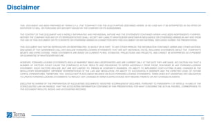 Disclaimer
22
THIS DOCUMENT HAS BEEN PREPARED BY TERNA S.P.A. (THE “COMPANY”) FOR THE SOLE PURPOSE DESCRIBED HEREIN. IN NO CASE MAY IT BE INTERPRETED AS AN OFFER OR
INVITATION TO SELL OR PURCHASE ANY SECURITY ISSUED BY THE COMPANY OR ITS SUBSIDIARIES.
THE CONTENT OF THIS DOCUMENT HAS A MERELY INFORMATIVE AND PROVISIONAL NATURE AND THE STATEMENTS CONTAINED HEREIN HAVE BEEN INDEPENDENTLY VERIFIED.
NEITHER THE COMPANY NOR ANY OF ITS REPRESENTATIVES SHALL ACCEPT ANY LIABILITY WHATSOEVER (WHETHER IN NEGLIGENCE OR OTHERWISE) ARISING IN ANY WAY FROM
THE USE OF THIS DOCUMENT OR ITS CONTENTS OR OTHERWISE ARISING IN CONNECTION WITH THIS DOCUMENT OR ANY MATERIAL DISCUSSED DURING THE PRESENTATION.
THIS DOCUMENT MAY NOT BE REPRODUCED OR REDISTRIBUTED, IN WHOLE OR IN PART, TO ANY OTHER PERSON. THE INFORMATION CONTAINED HEREIN AND OTHER MATERIAL
DISCUSSED AT THE CONFERENCE CALL MAY INCLUDE FORWARD-LOOKING STATEMENTS THAT ARE NOT HISTORICAL FACTS, INCLUDING STATEMENTS ABOUT THE COMPANY’S
BELIEFS AND EXPECTATIONS. THESE STATEMENTS ARE BASED ON CURRENT PLANS, ESTIMATES, PROJECTIONS AND PROJECTS, AND CANNOT BE INTERPRETED AS A PROMISE
OR GUARANTEE OF WHATSOEVER NATURE.
HOWEVER, FORWARD-LOOKING STATEMENTS INVOLVE INHERENT RISKS AND UNCERTAINTIES AND ARE CURRENT ONLY AT THE DATE THEY ARE MADE. WE CAUTION YOU THAT A
NUMBER OF FACTORS COULD CAUSE THE COMPANY’S ACTUAL RESULTS AND PROVISIONS TO DIFFER MATERIALLY FROM THOSE CONTAINED IN ANY FORWARD-LOOKING
STATEMENT. SUCH FACTORS INCLUDE, BUT ARE NOT LIMITED TO: TRENDS IN COMPANY’S BUSINESS, ITS ABILITY TO IMPLEMENT COST-CUTTING PLANS, CHANGES IN THE
REGULATORY ENVIRONMENT, DIFFERENT INTERPRETATION OF THE LAW AND REGULATION, ITS ABILITY TO SUCCESSFULLY DIVERSIFY AND THE EXPECTED LEVEL OF FUTURE
CAPITAL EXPENDITURES. THEREFORE, YOU SHOULD NOT PLACE UNDUE RELIANCE ON SUCH FORWARD-LOOKING STATEMENTS. TERNA DOES NOT UNDERTAKE ANY OBLIGATION
TO UPDATE FORWARD-LOOKING STATEMENTS TO REFLECT ANY CHANGES IN TERNA’S EXPECTATIONS WITH REGARD THERETO OR ANY CHANGES IN EVENTS.
EXECUTIVE IN CHARGE OF THE PREPARATION OF ACCOUNTING DOCUMENTS “AGOSTINO SCORNAJENCHI” DECLARES, PURSUANT TO PARAGRAPH 2 OF ARTICLE 154-BIS OF THE
CONSOLIDATED LAW ON FINANCE, THAT THE ACCOUNTING INFORMATION CONTAINED IN THIS PRESENTATION, FOR WHAT CONCERNS THE ACTUAL FIGURES, CORRESPONDS TO
THE DOCUMENT RESULTS, BOOKS AND ACCOUNTING RECORDS.
 